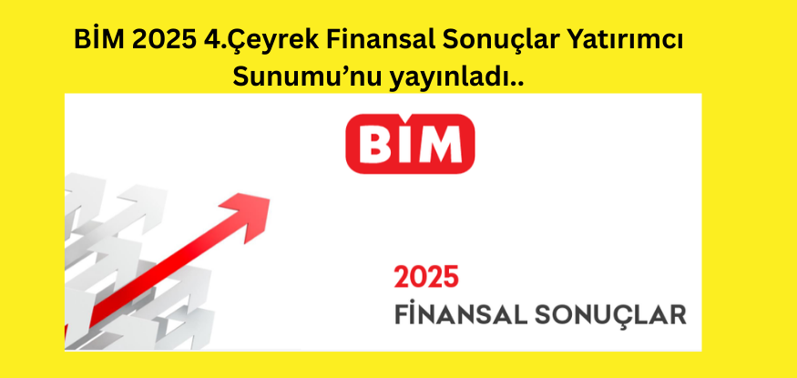 BİM 2025 4.Çeyrek Finansal Sonuçlar Yatırımcı Sunumu'nu yayınladı...