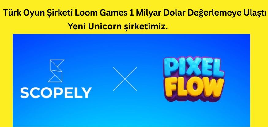 Türk Oyun Şirketi Loom Games 1 Milyar Dolar Değerlemeye Ulaştı...
