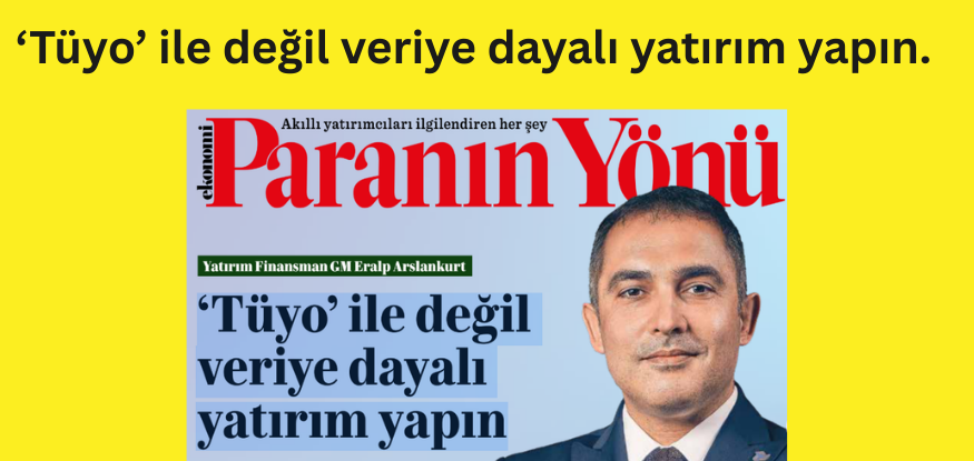 'Tüyo' ile değil veriye dayalı yatırım yapın..PARANIN YÖNÜ